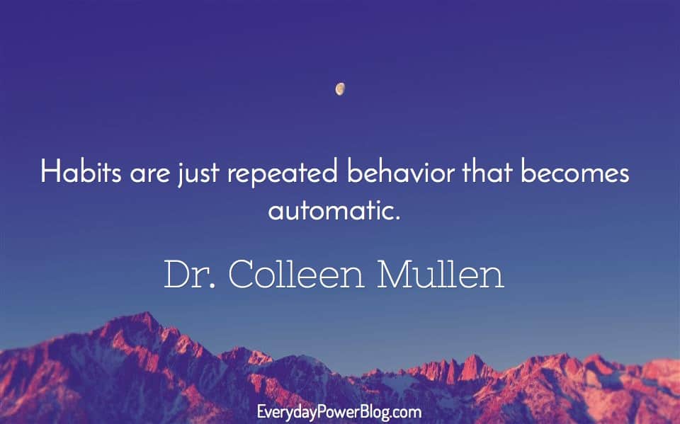 Habits are just repeated behavior that becomes automatic.