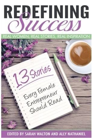 Redefining Success 13 Stories Every Female Entrepreneur Should Read edited by Sarah Walton and Ally Nathaniel