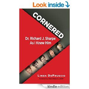 Cornered Dr. Richard J. Sharpe as I Knew Him by Linda DeFruscio