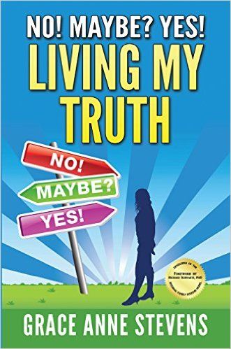 No! Maybe Yes! Living My Truth by Grace Anne Stevens