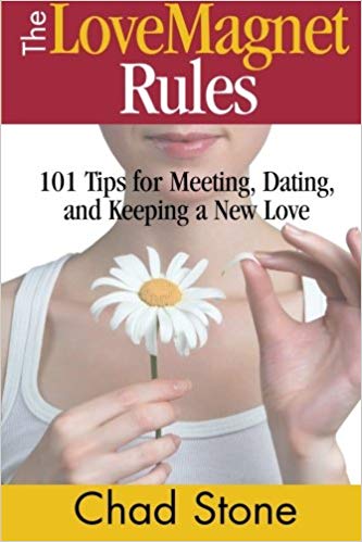 The Love Magnet Rules 101 Tips for Meeting, Dating, and Keeping a New Love by Chad Stone