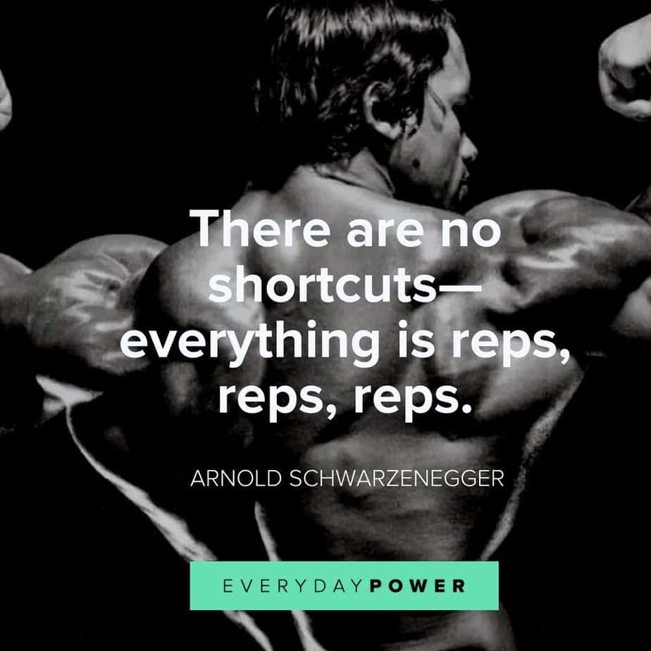 Arnold Schwarzenegger Quotes 8 about there are no shortcuts—everything is reps, reps, reps