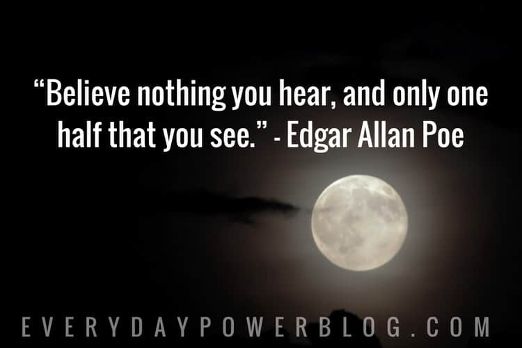 Edgar Allan Poe Quotes on believe nothing you hear, and only one half that you see