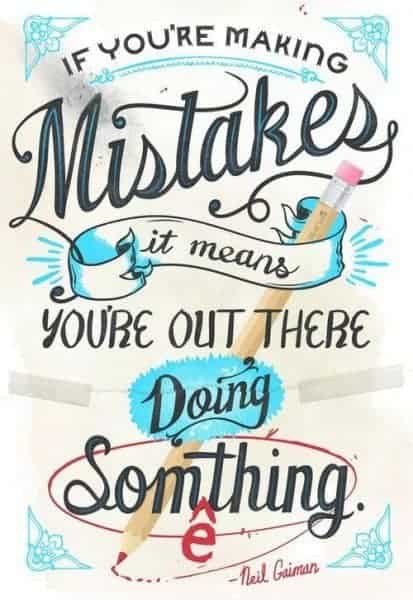 dont be afraid to make mistakes