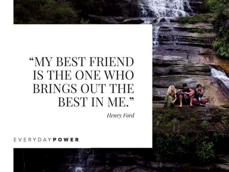 Best Friend Quotes about life my best friend is the one who brings out the best in me