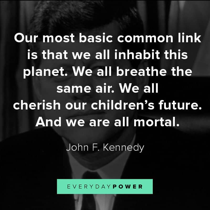 John F. Kennedy Quote Our most basic common link is that 