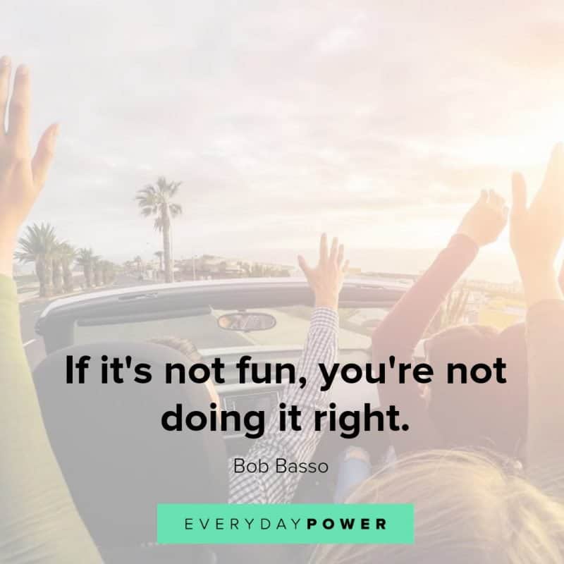 215 Quotes About Having Fun And Living Your Life 2021 