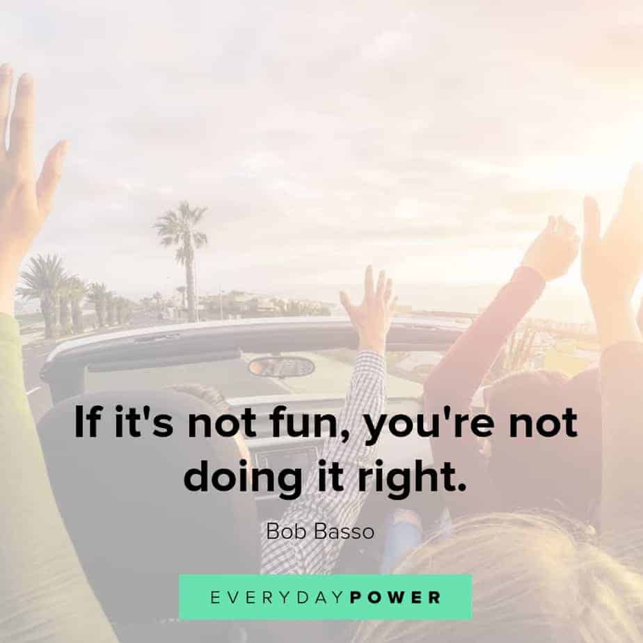 quotes about having fun and doing it right
