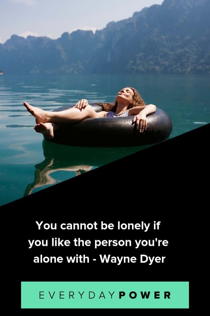 Being alone quotes to help you get the best our of life