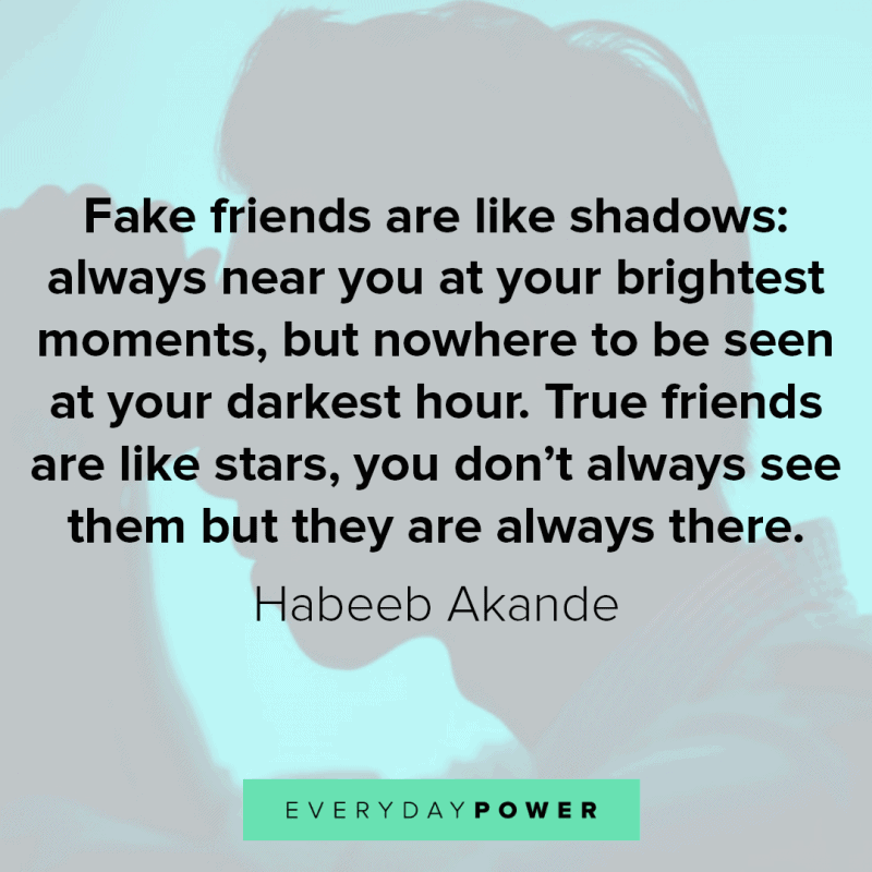 Fake friends quotes to remind you the value of your true friends.
