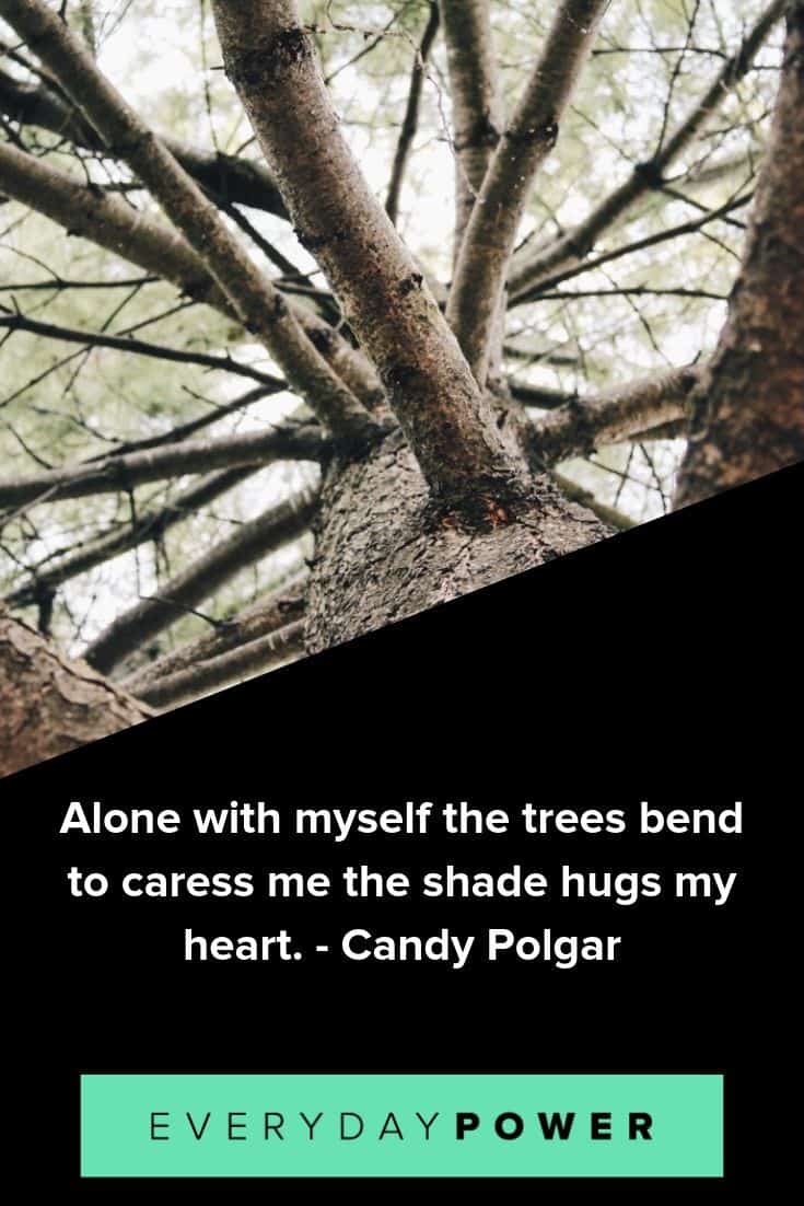 Tree Quotes about alone with myself the trees bend to caress me the shade hugs my heart