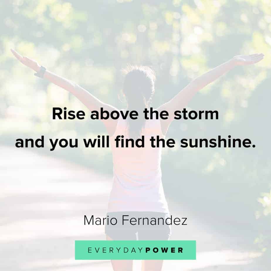 Rise above the storm and you will find the sunshine.  Encouragement  quotes, Insightful quotes, Monday motivation