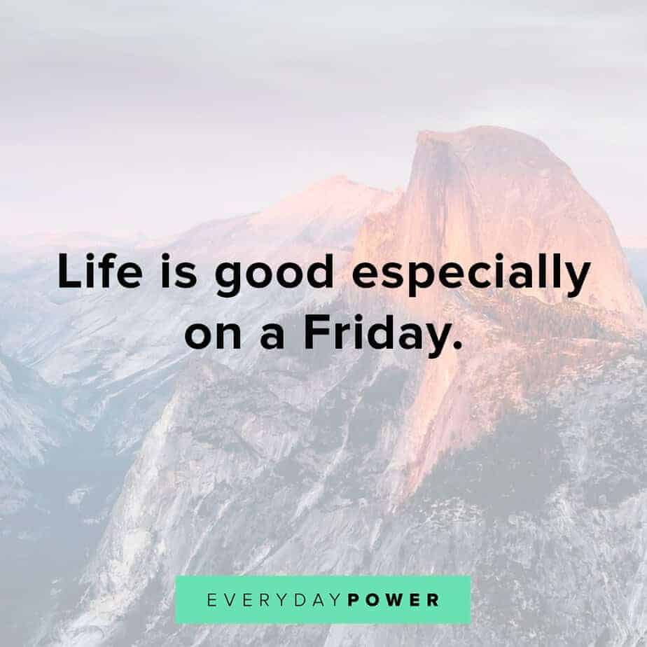 160 Happy Friday Quotes to Celebrate The End of the Week (2021)