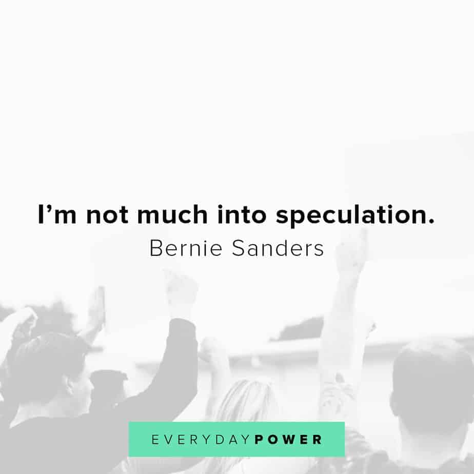 Bernie Sanders quotes on speculations