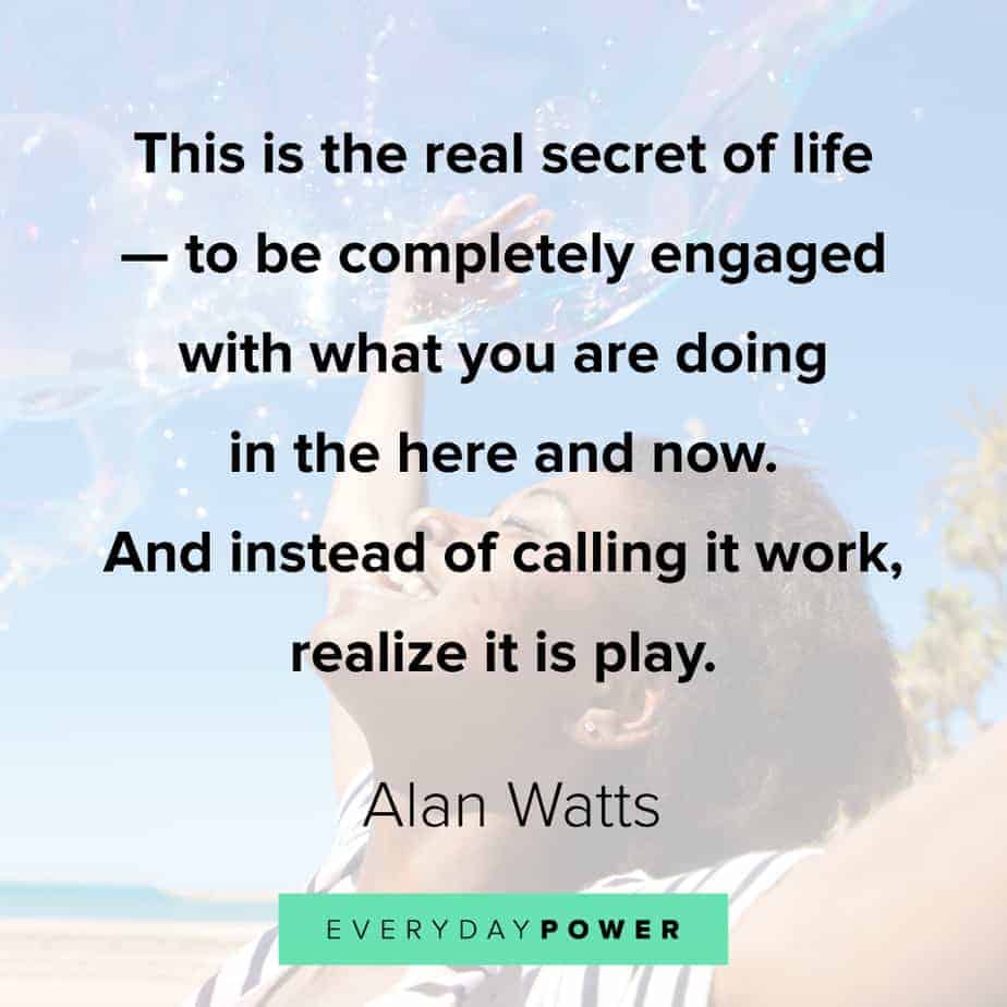 Alan Watts Quotes on the secret of life