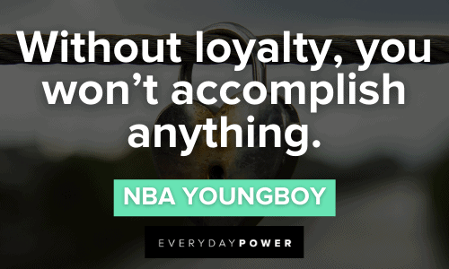 NBA YoungBoy Quotes about loyalty