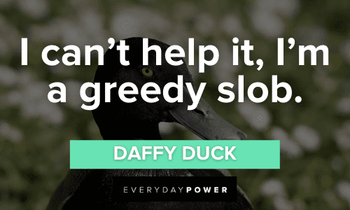Daffy Duck Quotes on being greedy
