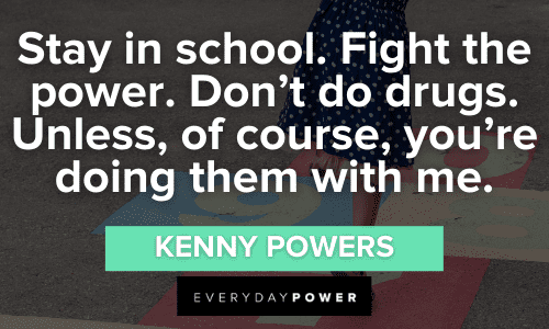 Kenny Powers Quotes about school