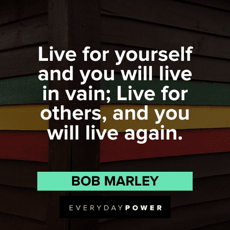 bob marley quotes about love only once in your life