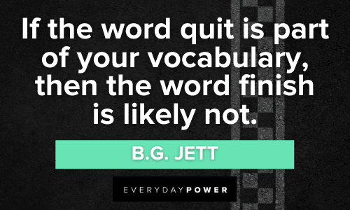 finish strong quotes about If the word quit is part of your vocabulary