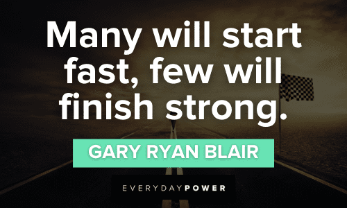 finish strong quotes about Many will start fast, few will finish strong