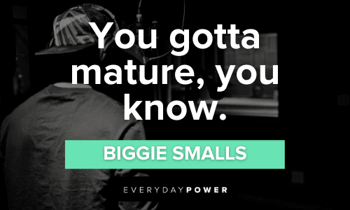 Biggie Smalls Quotes and Lyrics about maturity