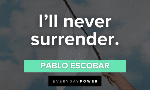Pablo Escobar Quotes about surrender
