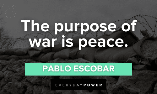 Pablo Escobar Quotes about war and peace