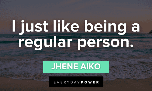 Jhene Aiko Quotes on being a regular person