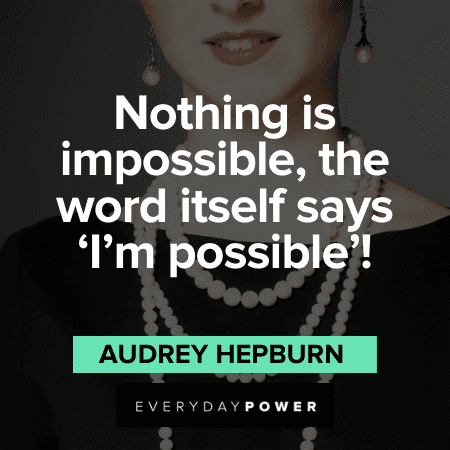 Audrey Hepburn Quotes on possibilities