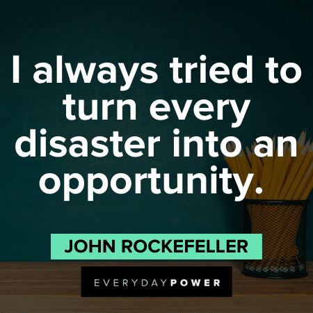 John D. Rockefeller Quotes about opportunity