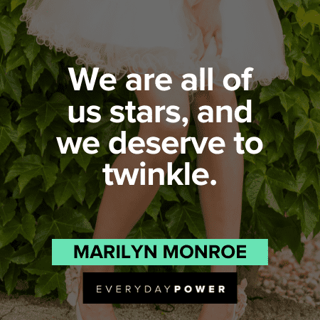 "We are all of us stars, and we deserve to twinkle." - Marilyn Monroe Marilyn Monroe Quotes about being stars