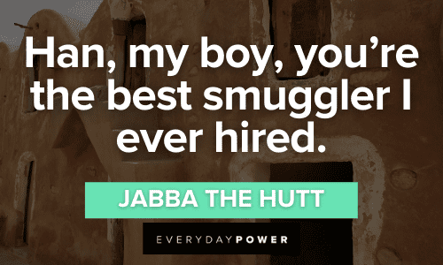 Jabba the Hutt Quotes about han