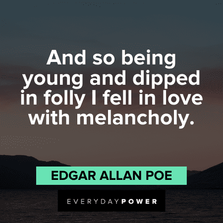 Edgar Allan Poe Quotes about being young and dipped in folly in love with melancholy