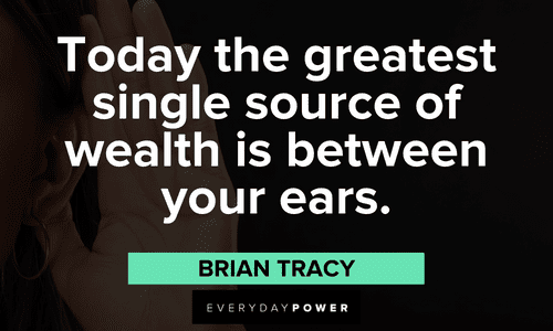 wise Brian Tracy Quotes about the greatest single source of wealth is between your ears