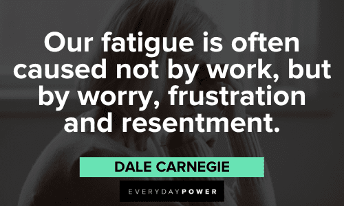 Dale Carnegie Quotes about fatigue