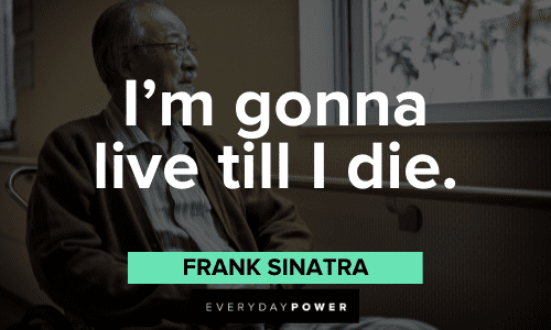 Frank Sinatra Quotes About living