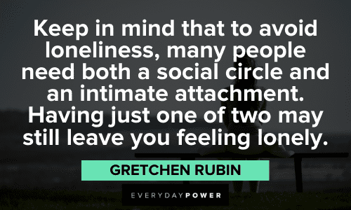 Gretchen Rubin Quotes about loneliness