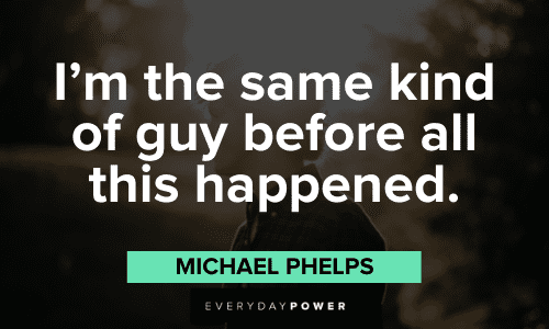 Michael Phelps Quotes about change