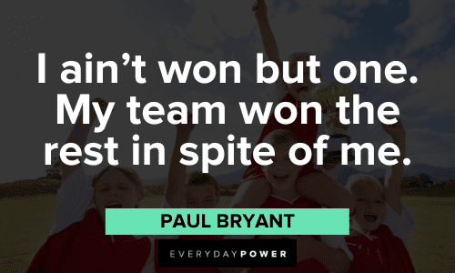 Paul Bear Bryant Quotes about teamwork