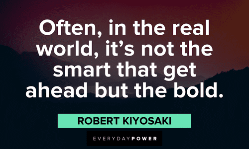 Robert Kiyosaki Quotes about being bold