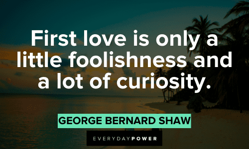 Romantic Couple Quotes about first love is only a little foolishness and a lot of curiosity