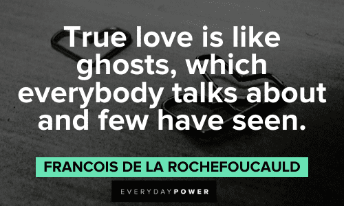 Francois de La Rochefoucauld - True love is like ghosts