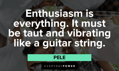 Pele Quotes About enthusiasm