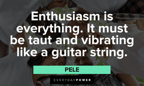 Enthusiasm Pele Quotes