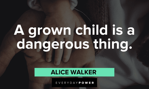Alice Walker Quotes about growing child is a dangerous thing