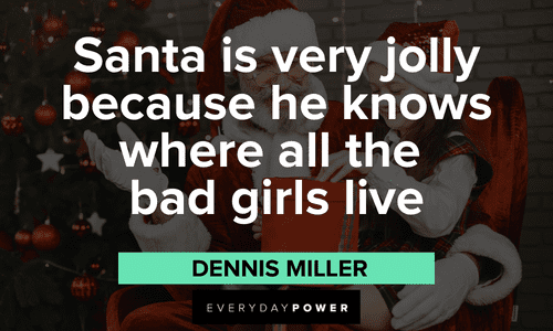 Christmas Quotes about santa about santa is very jolly because he knows where all the bad girls live