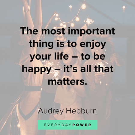 Quotes about Enjoy Yourself (136 quotes)