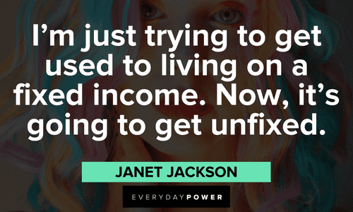 Janet Jackson Quotes to living on a fixed income