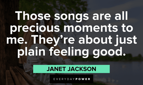 Janet Jackson Quotes about these songs are all precious moments to me. they're about just plain feeling good